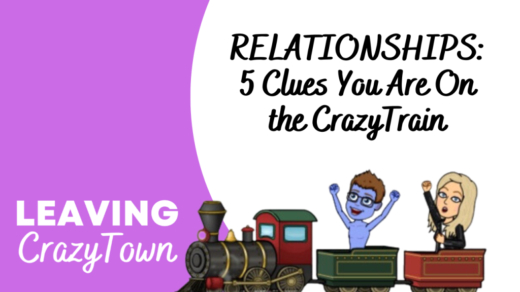 Leaving CrazyTown 5 clues you are on the crazy train