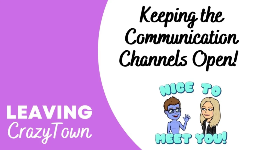 Leaving CrazyTown Keeping the Relationship Communication Channel Open