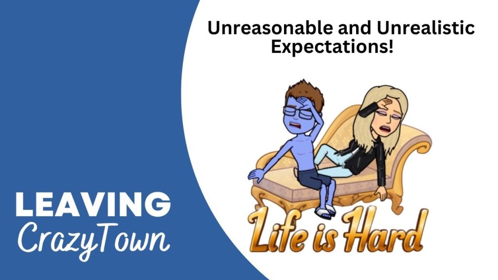 Leaving CrazyTown podcast Unreasonable and Unrealistic Expectations